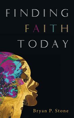 Finding Faith Today by Bryan P. Stone