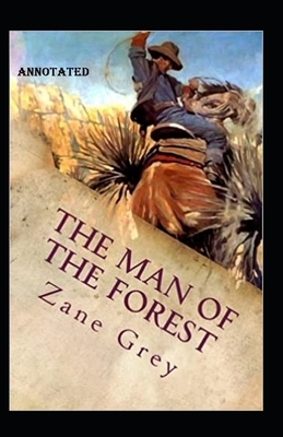 The Man of the Forest annotated by Zane Grey