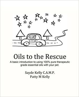 Oils to the Rescue by Sayde Kelly, Patty Kelly