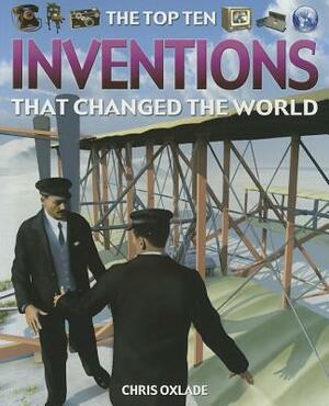 The Top Ten Inventions That Changed the World by Chris Oxlade