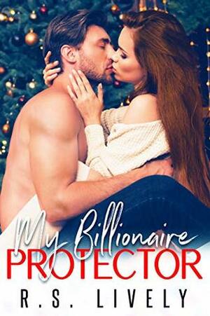 My Billionaire Protector by R.S. Lively