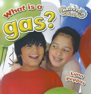 What Is a Gas? by Lynn Peppas