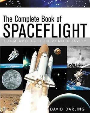 The Complete Book of Spaceflight: From Apollo 1 to Zero Gravity by David Darling