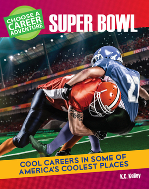 Choose a Career Adventure at the Super Bowl by K. C. Kelley