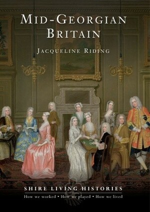 Mid-Georgian Britain: 1740 – 69 by Jacqueline Riding