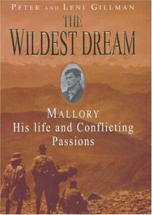 The Wildest Dream: Mallory - His Life and Conflicting Passions by Leni Gillman, Peter L. Gillman