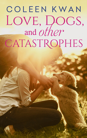 Love, Dogs And Other Catastrophes by Coleen Kwan