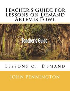 Teacher's Guide for Lessons on Demand Artemis Fowl: Lessons on Demand by John Pennington