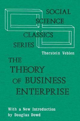 The Theory of Business Enterprise by Thorstein Veblen