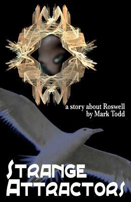 Strange Attractors: A Story About Roswell by Mark Todd