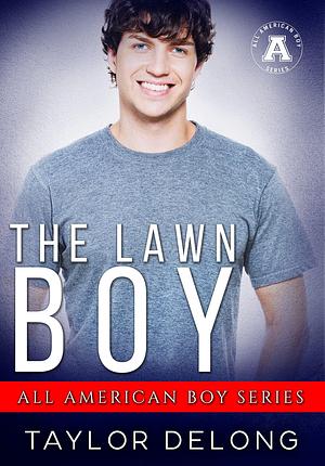 The Lawn Boy: A Small Town Surprise Pregnancy Romance by Taylor Delong, Taylor Delong