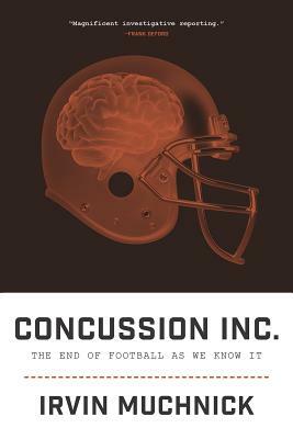 Concussion Inc.: The End of Football as We Know It by Irvin Muchnick