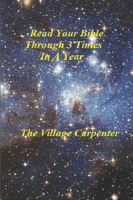 Read Your Bible Through 3 Times In A Year by The Village Carpenter, Charles Lee Emerson