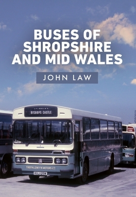 Buses of Shropshire and Mid Wales by John Law