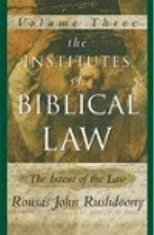 The Institutes of Biblical Law: The Intent of the Law, Volume 3 of 3 by Rousas John Rushdoony