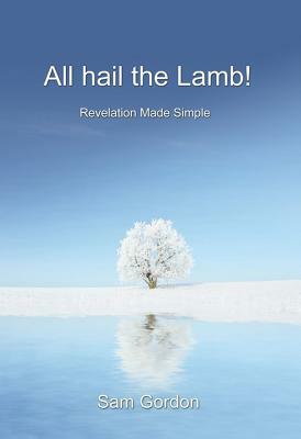 All Hail the Lamb! by Sam Gordon