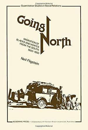 Going North, Migration of Blacks and Whites from the South, 1900-1950 by Neil Fligstein