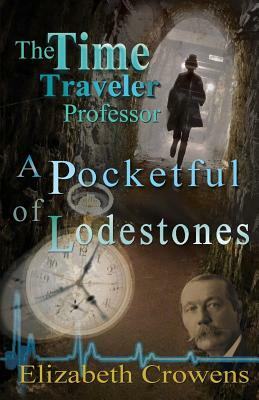 The Time Traveler Professor, Book Two: A Pocketful of Lodestones by Elizabeth Crowens