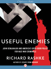 Useful Enemies: America's Open-Door Policy for Nazi War Criminals by Richard Rashke