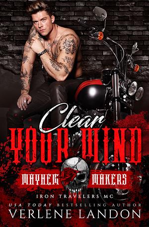 Clear Your Mind: Iron Travelers MC by Verlene Landon, Verlene Landon