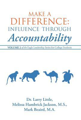 Make a Difference: Influence Through Accountability: Volume 2 of the Eagle Leadership Series for College Students by Little, Beaird, Ellen Jackson