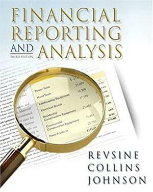 Financial Reporting and Analysis by Lawrence Revsine, Daniel W. Collins, W. Bruce Johnson