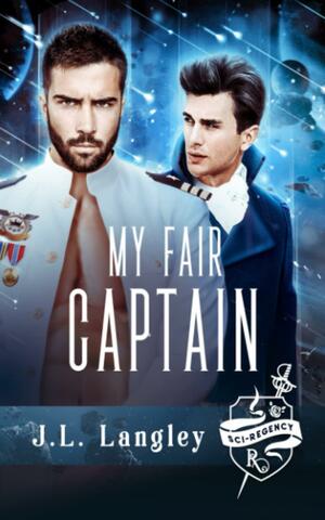 My Fair Captain: Sci-Regency One by J.L. Langley