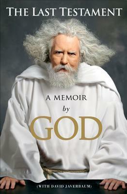 The Last Testament: A Memoir by God by David Javerbaum