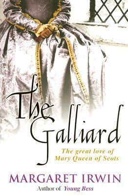 The Gay Galliard: The Great Love of Mary Queen of Scots by Margaret Irwin