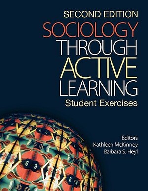 Sociology Through Active Learning: Student Exercises by Barbara S. Heyl, Kathleen McKinney