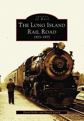 The Long Island Railroad: 1925-1975 by David Keller, Steven Lynch