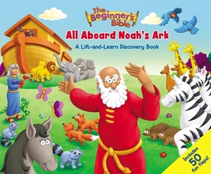 The Beginner's Bible: All Aboard Noah's Ark: A Lift-And-Learn Discovery Book by The Zondervan Corporation