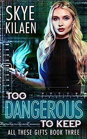 Too Dangerous to Keep by Skye Kilaen