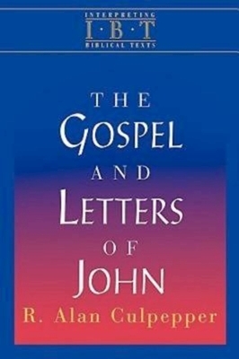 The Gospel and Letters of John: Interpreting Biblical Texts Series by R. Alan Culpepper