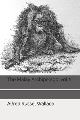 The Malay Archipelago, vol 2 by Alfred Russel Wallace