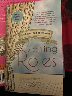 Starring Roles: The Friendship of Women by Christina Hergenrader