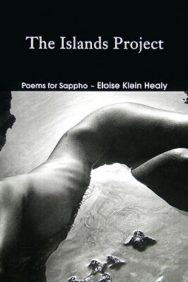 The Islands Project: Poems for Sappho by Eloise Klein Healy