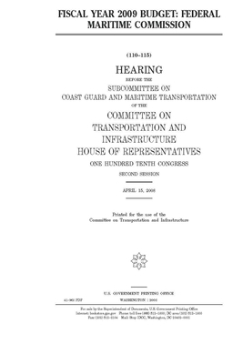 Fiscal year 2009 budget: Federal Maritime Commission by United S. Congress, Committee on Transportation and (house), United States House of Representatives