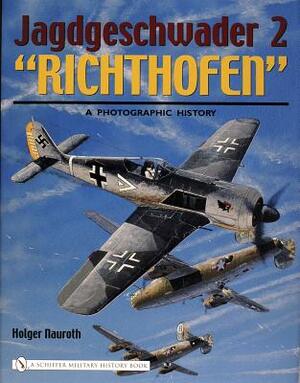 Jagdgeschwader 2 "richthofen":: A Photographic History by Holger Nauroth