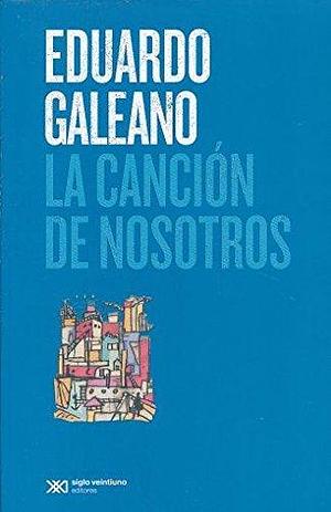 canción de nosotros, La by Eduardo Galeano, Eduardo Galeano