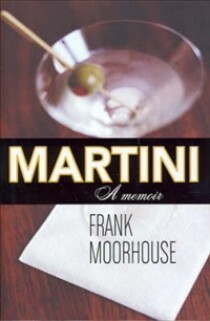 Martini: A Memoir by Moorhouse, Frank (2005) Hardcover by Frank Moorhouse