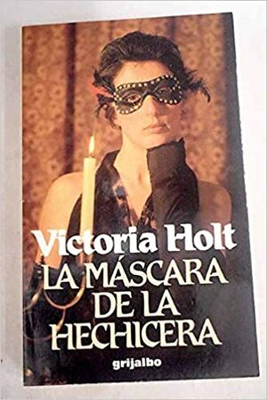 La máscara de la hechicera / Mask of the Enchantress by Victoria Holt