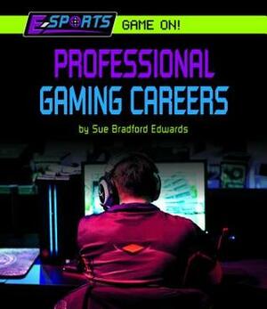 Professional Gaming Careers by Sue Bradford Edwards