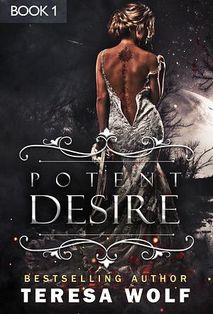 Potent Desire: Book 1 by Teresa Wolf