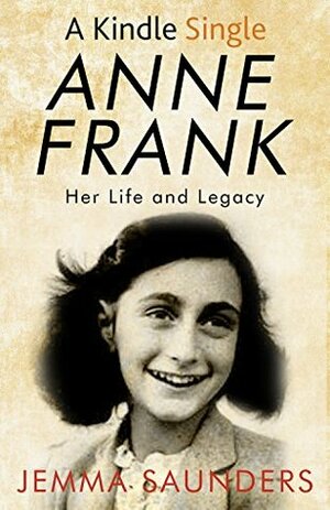 Anne Frank: Life and Legacy by Jemma J. Saunders