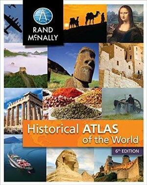 Historical Atlas of the World  Grades 5-12+ by Rand McNally &amp; Company