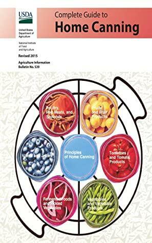 The Complete Guide to Home Canning: Current Printing | Official U.S. Department of Agriculture Information Bulletin No. 539 by U.S. Department of Agriculture