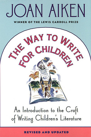 The Way to Write for Children: An Introduction to the Craft of Writing Children's Literature by Joan Aiken