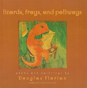 Lizards, Frogs, and Polliwogs: Poems and Paintings by Douglas Florian