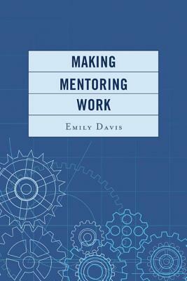 Making Mentoring Work PB by Emily Davis